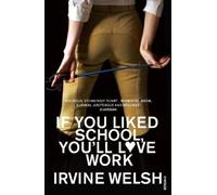 Irvine Welsh If You Liked School, You'll Love Work (Tascabile)