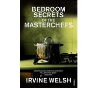 Irvine Welsh The Bedroom Secrets of the Master Chefs (Tascabile)