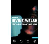 Irvine Welsh You'll Have Had Your Hole (Tascabile) Modern Plays