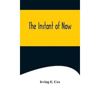 Irving E Cox The Instant of Now (Tascabile)