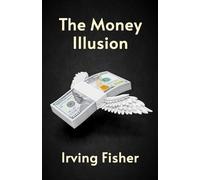 Irving Fishe The Money Illusion (Tascabile)