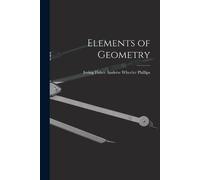 Irving Fisher Andrew Wheeler Phillips Elements of Geometry (Tascabile)