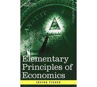 Irving Fisher Elementary Principles of Economics (Tascabile)