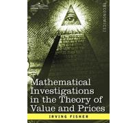 Irving Fisher Mathematical Investigations in the Theory of Value and (Tascabile)