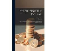 Irving Fisher Stabilizing the Dollar (Copertina rigida)