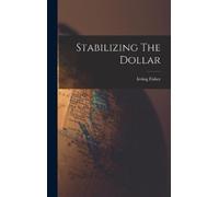 Irving Fisher Stabilizing The Dollar (Copertina rigida)