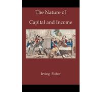 Irving Fisher The Nature of Capital and Income (Copertina rigida)