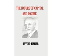 Irving Fisher The Nature of Capital and Income (Copertina rigida)