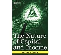 Irving Fisher The Nature of Capital and Income (Tascabile)
