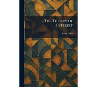 Irving Fisher The Theory of Interest (Tascabile)