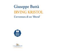 Irving Kristol. L'avventura di un «liberal» - Buttà Giuseppe
