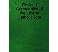 Irving S Cooper Revised Ceremonies of the Liberal Catholic Rite (Tascabile)
