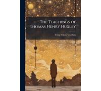 Irving Wilson Voorhees The Teachings of Thomas Henry Huxley (Tascabile)