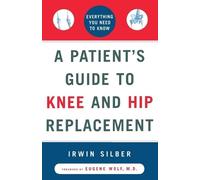 Irwin Silber "A Patient's Guide To Knee and Hip Replacement,: Everyt (Tascabile)