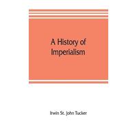 Irwin St John Tucker A history of imperialism (Tascabile)