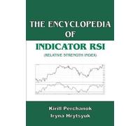 Iryna Hrytsyuk Ki The Encyclopedia of the Indicator RSI (Relative S (Tascabile)