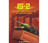 IS-2 - Development, Design & Production of Stalin's War Hammer - Samsonov Peter