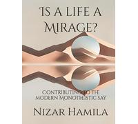 Is a life a Mirage?: Contributing to the modern Monotheistic say