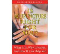 Is Acupuncture Right for You?: What It Is, Why It Works, and How It Can Help You by Kidson, Ruth Lever (2008) Paperback