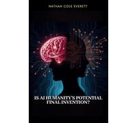 Is AI Humanity's Potential Final Invention?