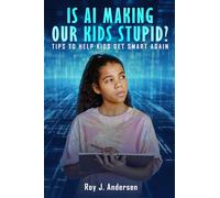 Is AI Making Our Kids Stupid?: Tips to help them get smart again