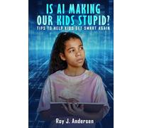 Is AI Making Our Kids Stupid?: Tips to help them get smart again