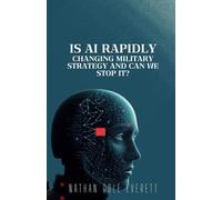Is AI Rapidly Changing Military Strategy and Can We Stop It?