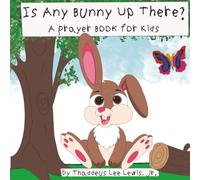 Is Any Bunny Up There?: A Prayer Book for Kids