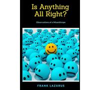 Is Anything All Right?: Observations of a Misanthrope