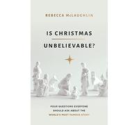 Is Christmas Unbelievable?: Four Questions Everyone Should Ask About the World's Most Famous Story