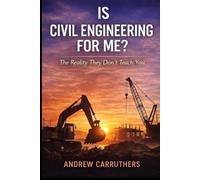 Is Civil Engineering For Me?: The Reality They Don't Teach you