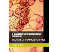 IS COMMON PURPOSE THE VIRUS DISTROYING BRITISH VALUES: SECRETS OF COMMON PURPOSE