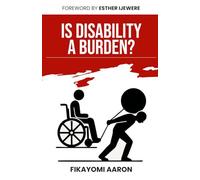 Is Disability A Burden?: For Caregivers and People Living with a Disability