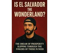 IS EL SALVADOR THE WONDERLAND?: THE DREAM OF PROSPERITY SLIPPING THRUGH THE FINGERS OF THOSE IN NEED