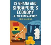 Is Ghana and Singapore’s Economy a Fair Comparison?