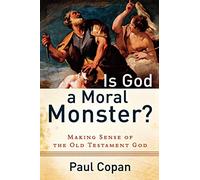 Paul Copan Is God a Moral Monster? - Making Sense of the Old Testame (Tascabile)