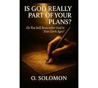 IS GOD REALLY PART OF YOUR PLANS?: Do You Still Remember God in Your Dark Ages?