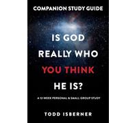 Is God Really Who You Think He Is?: A 12-Week Personal & Small Group Study