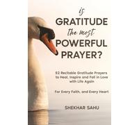 Is Gratitude the Most Powerful Prayer?: 52 Recitable Gratitude Prayers to Heal, Inspire, and Fall in Love with Life Again
