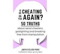 Is he cheating on you again ?: 50 truths about serial cheaters, gaslighting and breaking free from manipulation