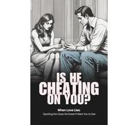 Is He Cheating On You? When Love Lies: Spotting the Clues He Doesn’t Want You to See.: A Woman's Guide to Spotting Infidelity Before It Breaks Her