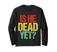 Is He Vintage Dead Yet Funny Daying Dark Humor Regali Maglia a Manica
