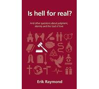 Is Hell for Real?: And Other Questions About Judgment, Eternity and the God of Love