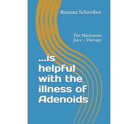 ...is helpful with the illness of Adenoids: The Manhattan Juice - Therapy