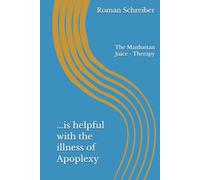 ...is helpful with the illness of Apoplexy: The Manhattan Juice - Therapy