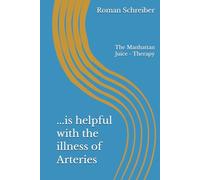 ...is helpful with the illness of Arteries: The Manhattan Juice - Therapy