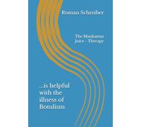 ...is helpful with the illness of Botulism: The Manhattan Juice - Therapy
