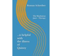 ...is helpful with the illness of Quinsy: The Manhattan Juice - Therapy