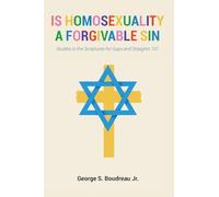 Is Homosexuality a Forgivable Sin: Studies in the Scriptures for Gays and Straights 101