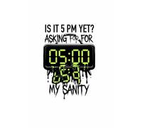 Is It 5 PM Yet? Asking For My Sanity: Sarcastic Melting Clock Notebook | Funny Work Journal & Coworker Gag Gift
